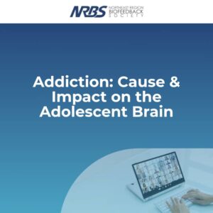 Webinar: Addiction: Cause & Impact on the Adolescent Brain