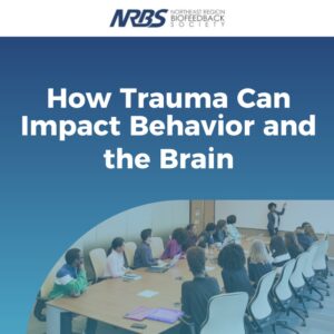 Webinar: How Trauma Can Impact Behavior and the Brain